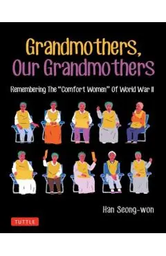 Grandmothers, Our Grandmothers: Remembering the Comfort Women of World War II
