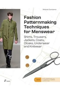 Fashion Patternmaking for Menswear: A Complete Reference Guide to Making Shirts, Trousers, Jackets, Coats, Cloaks, Underwear and Knitwear