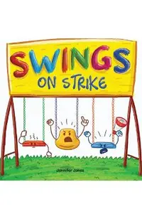 Swings on Strike: A Funny, Rhyming, Read Aloud Kid's Book For Preschool, Kindergarten, 1st grade, 2nd grade, 3rd grade, 4th grade, or Ea