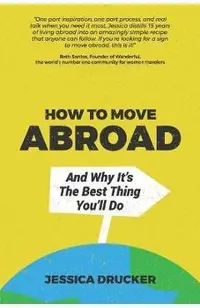 How To Move Abroad And Why It's The Best Thing You'll Do
