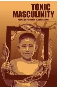Toxic Masculinity: The Misadventures of a Barrio Boy