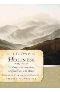 Holiness: Its Nature, Hindrances, Difficulties, and Roots