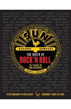The Birth of Rock 'n' Roll: The Illustrated Story of Sun Records and the 70 Recordings That Changed the World