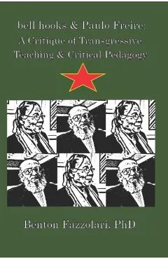 bell hooks & Paulo Freire: A Critique of Transgressive Teaching & Critical Pedagogy