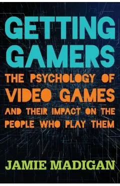 Getting Gamers: The Psychology of Video Games and Their Impact on the People who Play Them