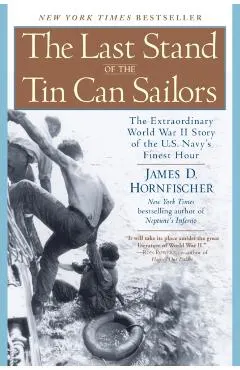 The Last Stand of the Tin Can Sailors: The Extraordinary World War II Story of the U.S. Navy's Finest Hour