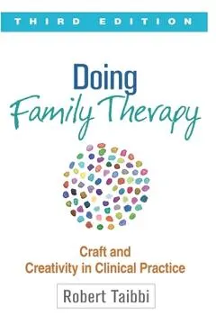 Doing Family Therapy: Craft and Creativity in Clinical Practice, Third Edition, Paperback