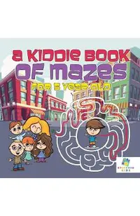 A Kiddie Book of Mazes for 5 Year Old