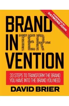 Brand Intervention: 33 Steps to Transform the Brand You Have into the Brand You Need