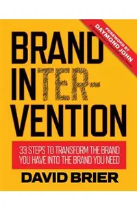 Brand Intervention: 33 Steps to Transform the Brand You Have into the Brand You Need