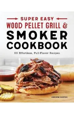 Super Easy Wood Pellet Grill and Smoker Cookbook