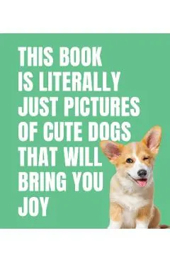 This Book is Literally Just Cute Dogs That Will Bring You Joy