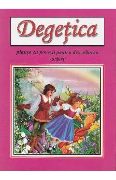 Degetica. Planse cu povesti pentru dezvoltarea vorbirii