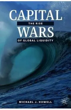 Capital Wars: The Rise of Global Liquidity