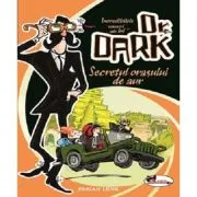 Incredibilele cazuri ale lui Dr. Dark. Secretul orasului de aur
