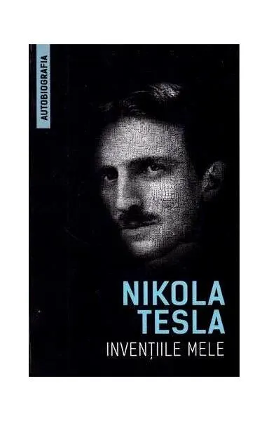 Invențiile mele - Paperback - Nikola Tesla