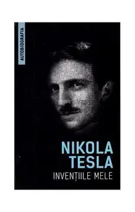 Invențiile mele - Paperback - Nikola Tesla