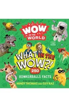 Wow in the World: What in the Wow?!: 250 Bonkerballs Facts