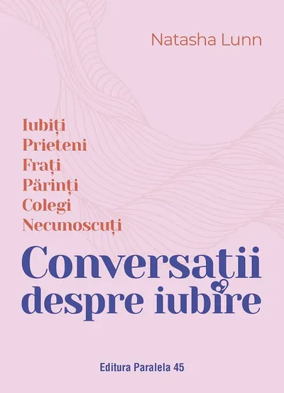 Conversații despre iubire. Iubiți | Prieteni | Frați | Părinți | Colegi