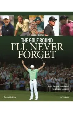 The Golf Round I'll Never Forget: Golf's Biggest Stars Recall Their Finest Moments