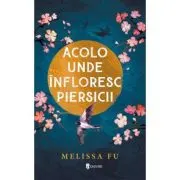 Acolo unde infloresc piersicii