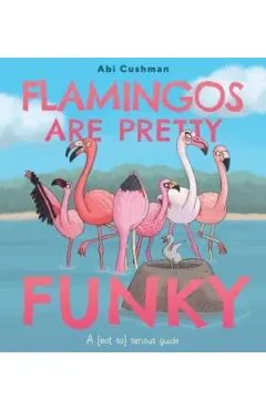 Flamingos Are Pretty Funky: A (Not So) Serious Guide