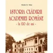 Istoria cladirii Academiei Romane la 120 de ani