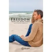Freedom from the mind games a practical guide for enlightenment