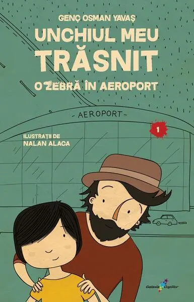 Unchiul meu trăsnit. Vol. 1: O zebră în aeroport - Paperback brosat - Genç Osman Yavaș, Nalan Alaca