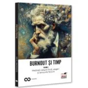 Burnout si timp. Meditatii despre frica, alegeri si sensurile fericirii. Vol. 1