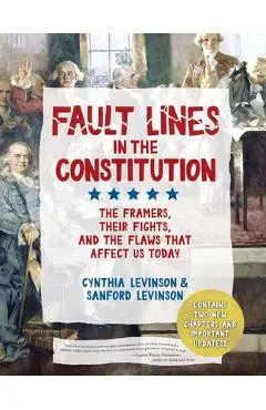 Fault Lines in the Constitution (Third Edition): The Framers, Their Fights, and the Flaws That Affect Us Today