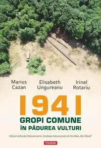 1941. Gropi comune în pădurea Vulturi - Paperback brosat - Marius Cazan, Elisabeth Ungureanu, Irinel Rotariu
