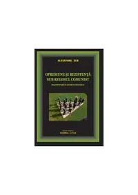 Opresiune și rezistență sub regimul comunist. Fragmentarium istorico-memorial - Paperback brosat - Alexandru Zub