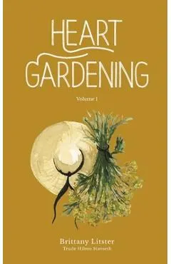 Heart Gardening: Volume 1