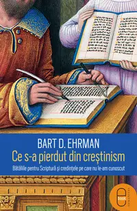 Ce s-a pierdut din creștinism. Bătăliile pentru Scriptură și credințele pe care nu le-am cunoscut (pdf)