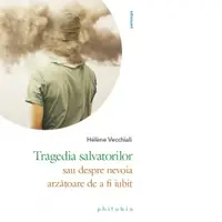 Tragedia salvatorilor sau despre nevoia arzatoare de a fi iubit