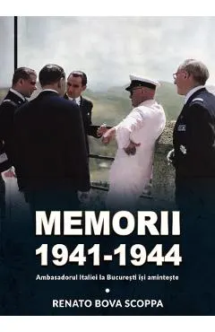 Memorii 1941-1944. Ambasadorul Italiei la Bucuresti isi aminteste