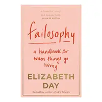 Failosophy: A Handbook for When Things Go Wrong