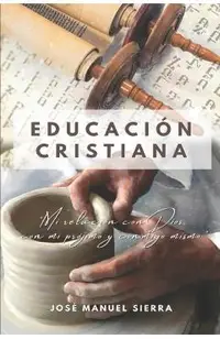Educación Cristiana: Mi relación con Dios, con mi prójimo y conmigo mismo