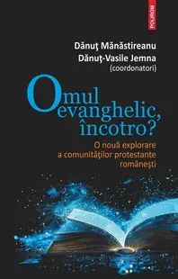 Omul evanghelic, încotro? - Paperback brosat - Dănuț Mănăstireanu, Dănuț Jemna