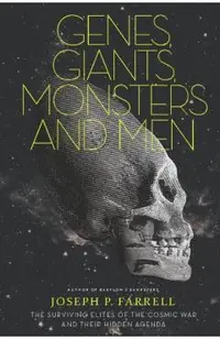 Genes, Giants, Monsters, and Men: The Surviving Elites of the Cosmic War and Their Hidden Agenda