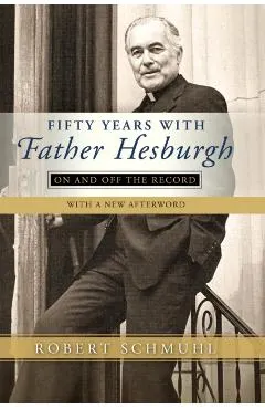 Fifty Years with Father Hesburgh: On and Off the Record