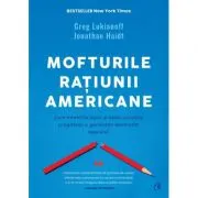 Mofturile ratiunii americane. Cum intentiile bune si ideile proaste pregatesc o generatie destinata esecului