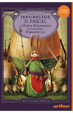 Iepurelius D. Pascal si Ouale Razboinice in Centrul Pamantului. Seria Strajerii Copilariei Cartea 2