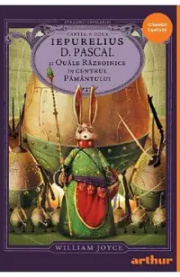 Iepurelius D. Pascal si Ouale Razboinice in Centrul Pamantului. Seria Strajerii Copilariei Cartea 2