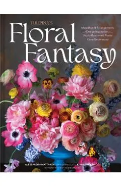 Tulipina's Floral Fantasy: Magnificent Arrangements and Design Inspiration from World-Renowned Florist Kiana Underwood