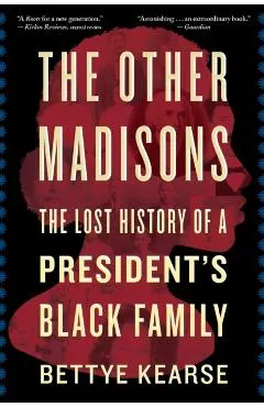 The Other Madisons: The Lost History of a President's Black Family