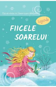 Fiicele Soarelui. Legende. Hai sa citim cu litere mari de tipar!