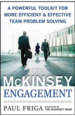 The McKinsey Engagement: A Powerful Toolkit for More Efficient and Effective Team Problem Solving