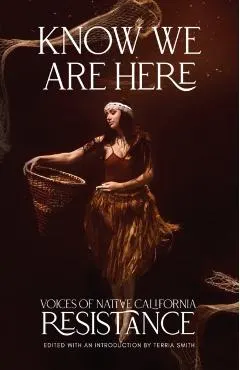 Know We Are Here: Voices of Native California Resistance